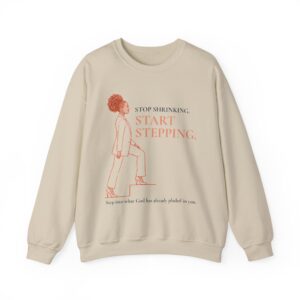 Stop Shrinking. Start Stepping. Signature Sweatshirt